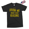 drunk me had their reasons Exclusive T-shirt