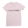 good bye world Ladies Fitted T-Shirt
