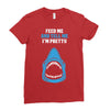 Feed Me and Tell Me I'm Pretty Baby Boy Ladies Fitted T-Shirt
