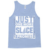 Just One More Slice I Promise Tank Top
