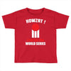 HOWZAT I BAT FOR THE WORLD SERIES Toddler T-shirt