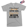 i never dreamed i would be a super cool daddy but here i am killing it Exclusive T-shirt