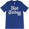 not today T-Shirt