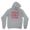 there's no future in time travel Unisex Hoodie