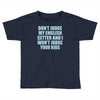 dont judge my english setter Toddler T-shirt