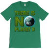 there is no planet  b earth day T-Shirt