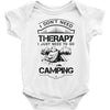 I Don't Need Therapy Just to Go Camping Baby Onesie