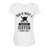 This Is What A Bad Ass Sister Looks Like Maternity Scoop Neck T-shirt