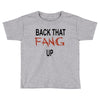 back that fang up Toddler T-shirt