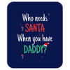 who need santa when you have daddy Mousepad