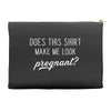 Does This Shirt Make Me Look Pregnant? Accessory Pouches