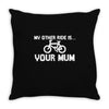 my other ride is your mum! Throw Pillow