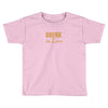 drunk in love Toddler T-shirt