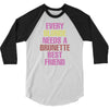 Every Blonde Needs A Brunette Best Friend 3/4 Sleeve Shirt