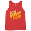 let's get weird Tank Top