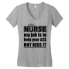 nurse my job is to help your ass not kiss it Women's V-Neck T-Shirt
