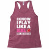 I Know I Play Like A Girl Try To Keep Up Racerback Tank