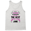 All Women Created Equal But The Best Born In June Tank Top
