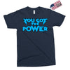 you got the power Exclusive T-shirt