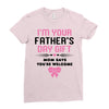 I'm Your Father's Day Gift Mom Says You're Welcome Girl Ladies Fitted T-Shirt