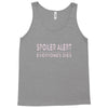 spoiler alert everyone dies Tank Top
