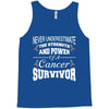 never underestimate the strength and power of a cancer survivor Tank Top