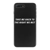 Take Me Back To The Night We Met iPhone 7 Plus Case
