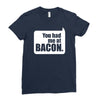 you had me at bacon Ladies Fitted T-Shirt