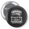 There Aren't  Many Things I Love More Than Fishing Pin-back button