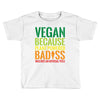 vegan because plant powered badiss was not an offical title Toddler T-shirt