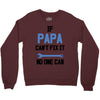 if papa can't fix it no one can Crewneck Sweatshirt