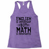 english is important but math is importanter Racerback Tank
