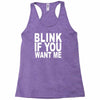 blink if you want me (2) Racerback Tank