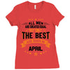 All Men Created Equal But The Best Born In April Ladies Fitted T-Shirt