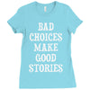 bad choices make good stories Ladies Fitted T-Shirt