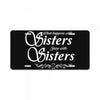 what happens with sisters stays with sisters License Plate