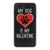 my dog is my valentine iPhone 7 Plus Case