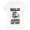 Back Off I Have A Crazy Husband And I am not Afraid To Use Him Ladies Fitted T-Shirt