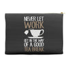 never let work Accessory Pouches