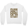 don't make me do stuff Crewneck Sweatshirt