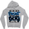 i may not be be perfect but my dog loves me Zipper Hoodie