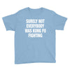 Surely Not Everybody Was Kung Fu Fighting Youth Tee