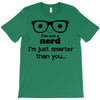 i'm not a nerd i'm just smarter than you T-Shirt