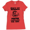 Back Off I Have A Crazy Pawpaw And I am not Afraid To Use Him Ladies Fitted T-Shirt