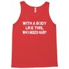 with a body like this who needs hair Tank Top