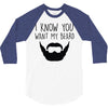 i know you want my beard 3/4 Sleeve Shirt