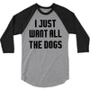 I Want All The Dogs 3/4 Sleeve Shirt