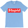 stupid T-Shirt