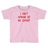 i ain't afraid of no ghosts Toddler T-shirt