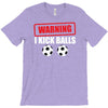 warning i kick balls T-Shirt